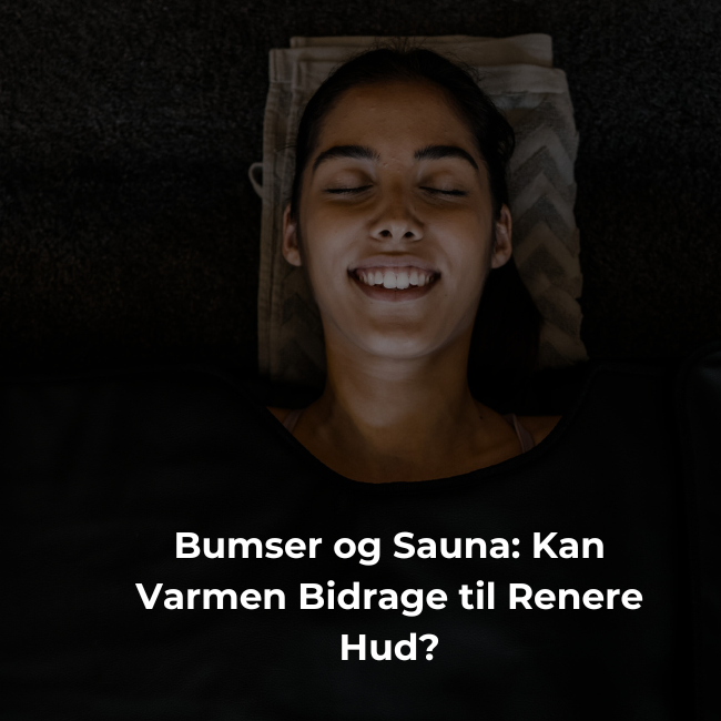 Bumser og Sauna: Kan Varmen Bidrage til Renere Hud?