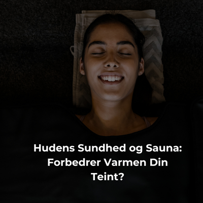 Hudens Sundhed og Sauna: Forbedrer Varmen Din Teint?